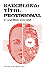 Barcelona: Título provisional. Un viaje literario por la ciudad