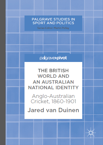 The British World and an Australian National Identity: Anglo-Australian Cricket, 1860–1901 (Kindle Edition)