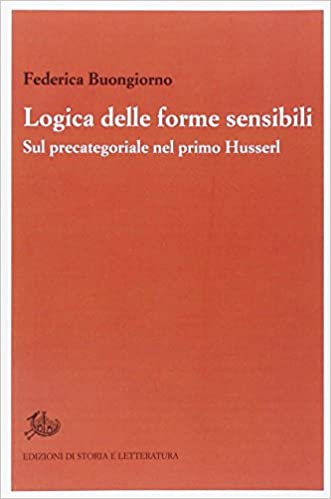 Logica delle forme sensibili. Sul precategoriale nel primo Husserl.