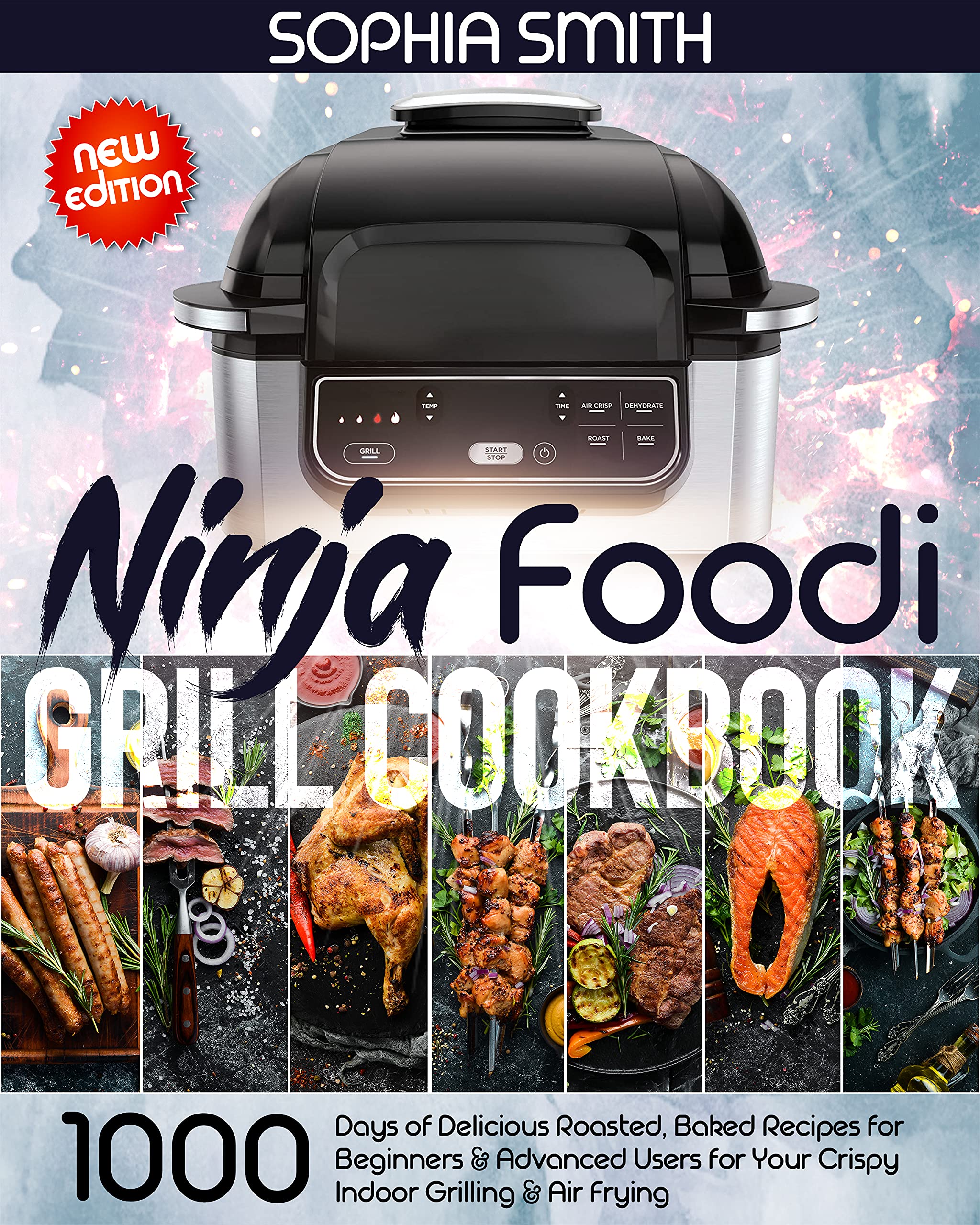 NINJA FOODI GRILL COOKBOOK: 1000-Days of Delicious Roasted, Baked Recipes for Beginners & Advanced Users for Your Crispy Indoor Grilling & Air Frying |New Edition| (Kindle Edition)