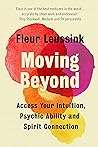 Moving Beyond: Access Your Intuition, Psychic Ability and Spirit Connection