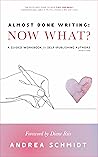 Almost Done Writing: Now What? A Guided Workbook for Self-Publishing Authors (Nonfiction)