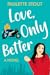 Love, Only Better