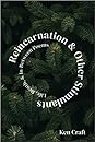Reincarnation & Other Stimulants by Ken Craft