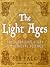 The Light Ages: The Surprising Story of Medieval Science