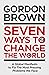 Seven Ways to Change the World: How To Fix The Most Pressing Problems We Face