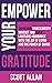Empower Your Gratitude: Overcome Your Scarcity Mindset and Build Limitless Abundance with the Joy of Living and the Power of Giving (Pathways to Mastery Series)
