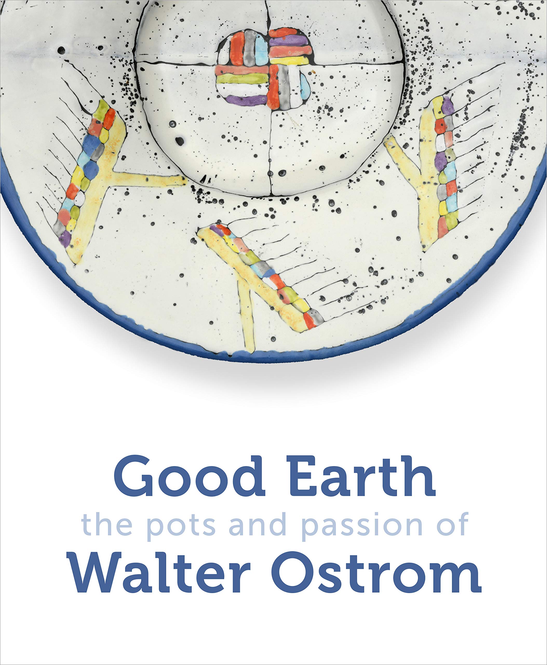 Good Earth: The Pots and Passion of Walter Ostrom (Hardcover)