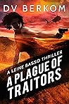 A Plague of Traitors by D.V. Berkom