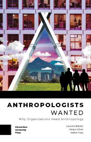 Anthropologists Wanted: Why Organizations Need Anthropology (Paperback)