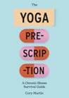 The Yoga Prescription: A Chronic Illness Survival Guide The Yoga Prescription: A Chronic Illness Survival Guide