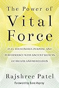 The Power of Vital Force: Fuel Your Energy, Purpose, and Performance with Ancient Secrets of Breath and Meditation