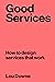 Good Services: How to design services that work