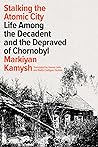 Stalking the Atomic City by Markiyan Kamysh