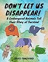 Don't Let Us Disappear! 5 Endangered Animals Tell their Story... by Grace Comerford