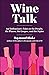 Wine Talk by Raymond Blake
