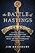 The Battle of Hastings: The Fall of the Anglo-Saxons and the Rise of the Normans