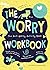 The Worry Workbook: The Wor...