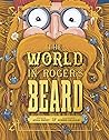 The World In Roger's Beard: The bushiest tale of friendship ever told