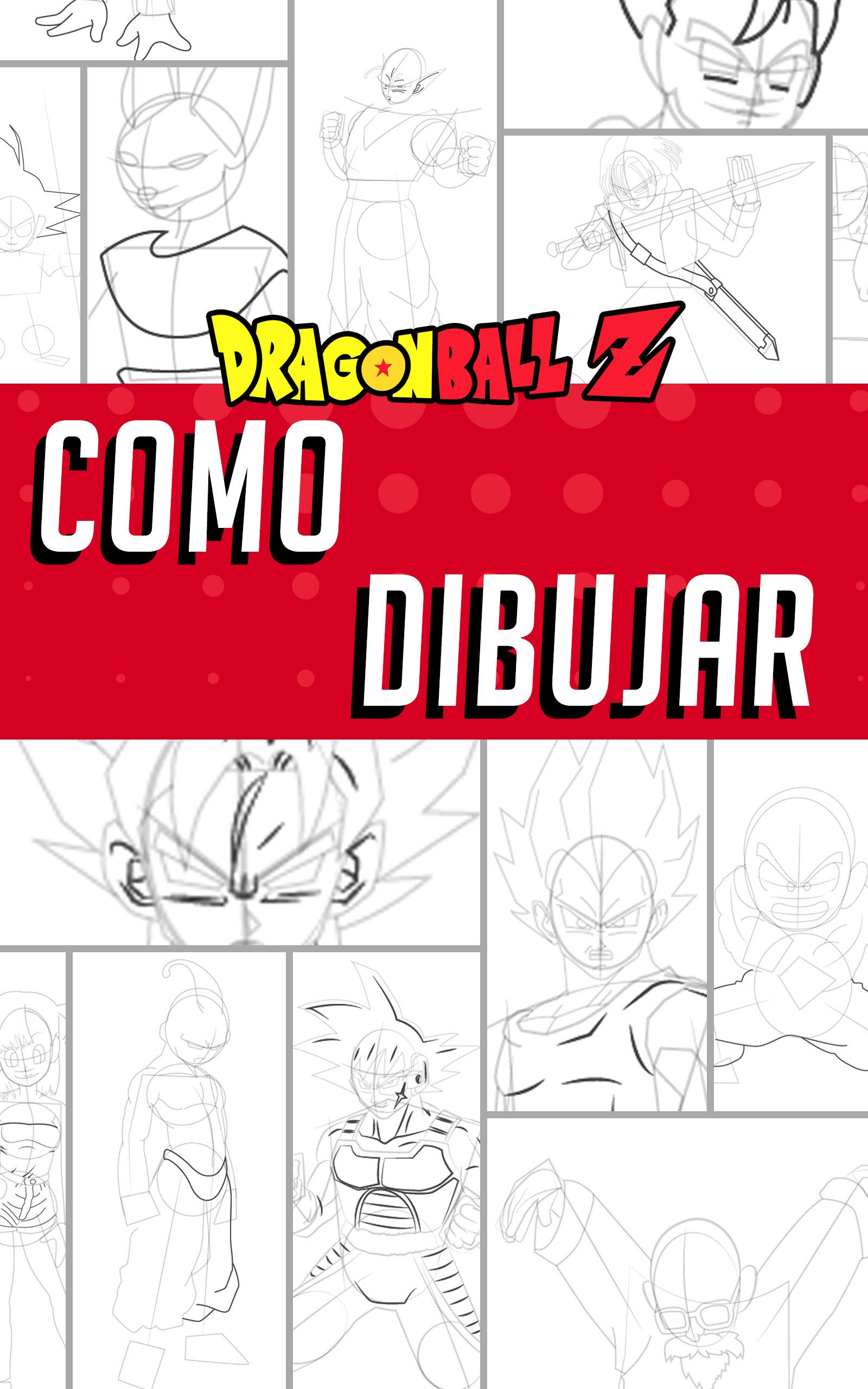 Como dibujar Dragon Ball Z: Libro de dibujo: dibuja tus personajes favoritos fácilmente paso a paso (Spanish Edition)