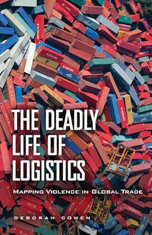The Deadly Life of Logistics: Mapping Violence in Global Trade