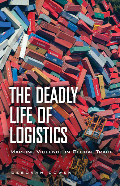 The Deadly Life of Logistics: Mapping Violence in Global Trade (Paperback)