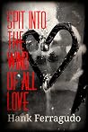 Spit Into The Wind Of All Love