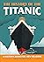 The History of the Titanic: Notable Events for Young Readers