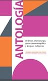 Antología de letras, dramaturgia, guión cinematográfico y lenguas indígenas : generación 2017-2018 , segundo periodo