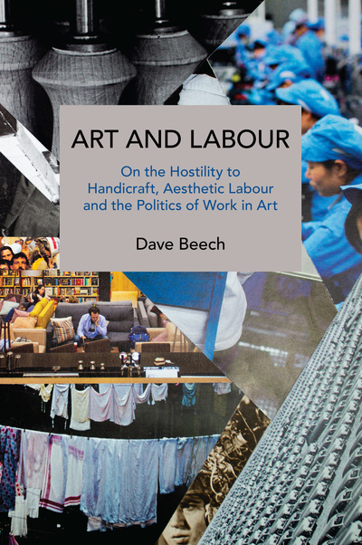 Art and Labour: On the Hostility to Handicraft, Aesthetic Labour and the Politics of Work in Art (Paperback)