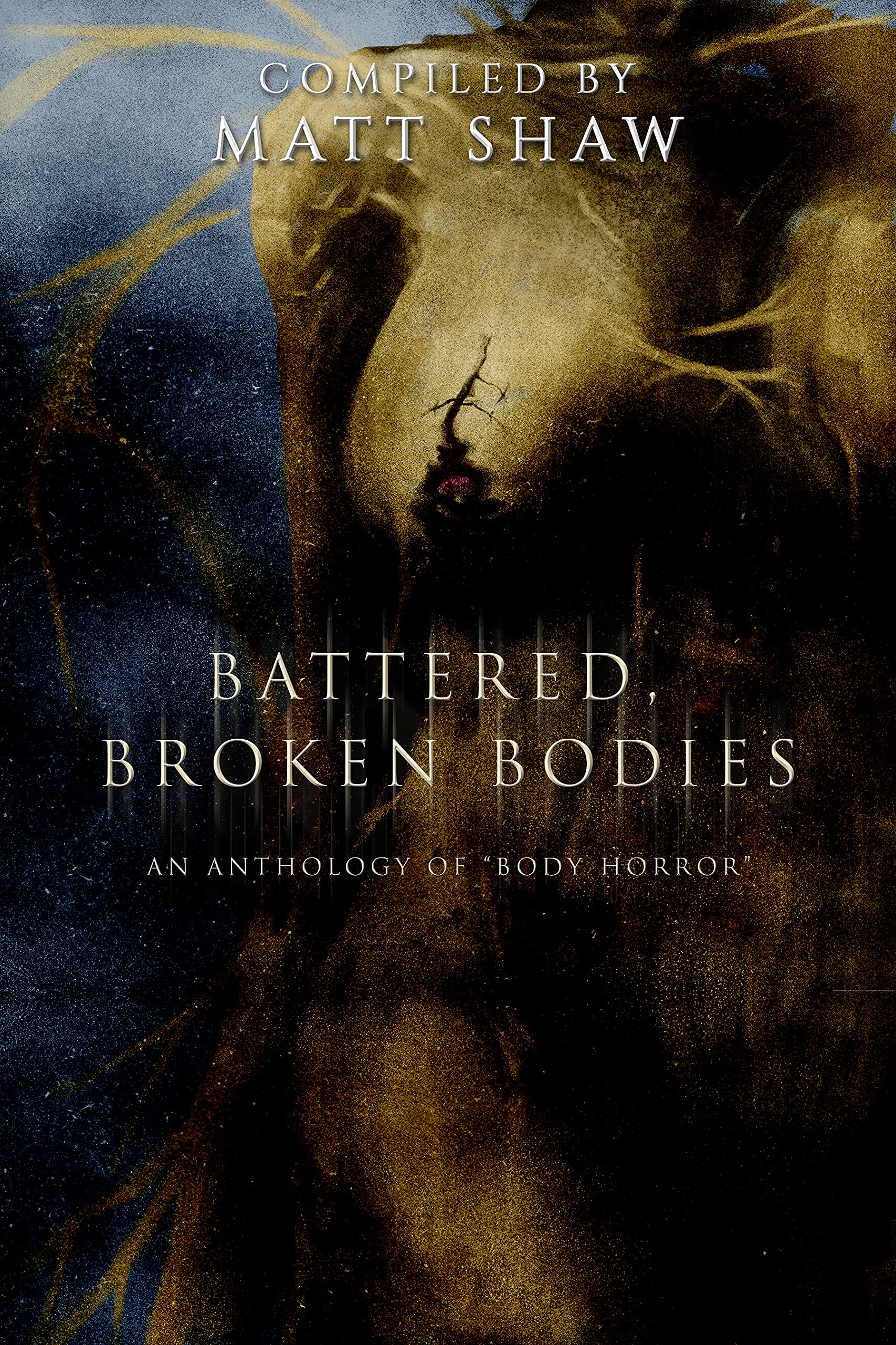 Battered, Broken Bodies: A Horror Anthology based on Body Horror (Kindle Edition)