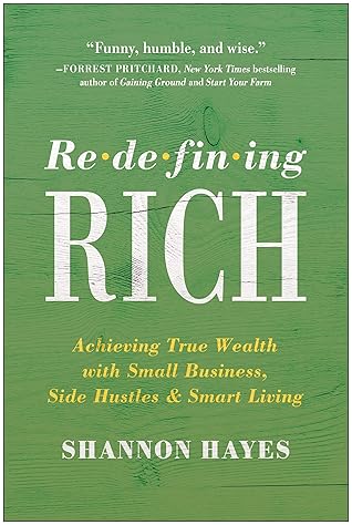 Redefining Rich: Achieving True Wealth with Small Business, Side Hustles, and Smart Living