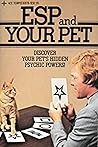 ESP and Your Pet: Discover Your Pet's Hidden Psychic Powers! ESP and Your Pet: Discover Your Pet's Hidden Psychic Powers!