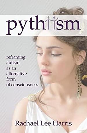 Pythiism: Reframing Autism as an Alternative Form of Consciousness