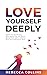Love Yourself Deeply by Rebecca Collins