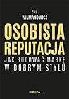 Osobista reputacja. Jak budować markę w dobrym stylu Osobista reputacja. Jak budować markę w dobrym stylu
