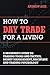 How to Day Trade for a Living: A Beginner's Guide to Trading Tools and Tactics, Money Management, Discipline and Trading Psychology
