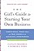 The Girl's Guide to Starting Your Own Business by Caitlin Friedman