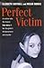 PERFECT VICTIM - A mother's true story of her daughter's disappearance A chilling account of a bizarre and callous murder