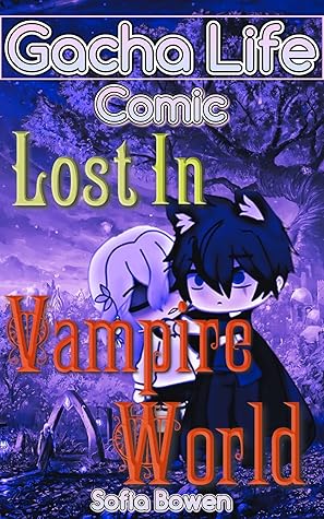 Gacha Life Comic: Lost In Vampire World (Gacha Life Comics Book 1)