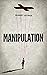 Manipulation: Mastering body language and human mind to influence them discreetly