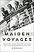 Maiden Voyages: Magnificent Ocean Liners and the Women Who Traveled and Worked Aboard Them