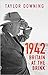 1942 Britain at the Brink by Taylor Downing