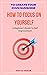 How To Focus on Yourself: A...