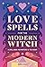Love Spells for the Modern Witch: A Spell Book for Matters of the Heart