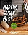 Making Vegan Meat: The Plant-Based Food Science Cookbook