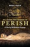 All Things That Deserve to Perish by Dana Mack