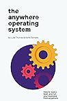 The Anywhere Operating System: How to lead a team and run your business from anywhere Book cover for The Anywhere Operating System: How to lead a team and run your business from anywhere
