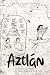 Aztlán: The History and Mystery of the Aztec’s Ancestral Home