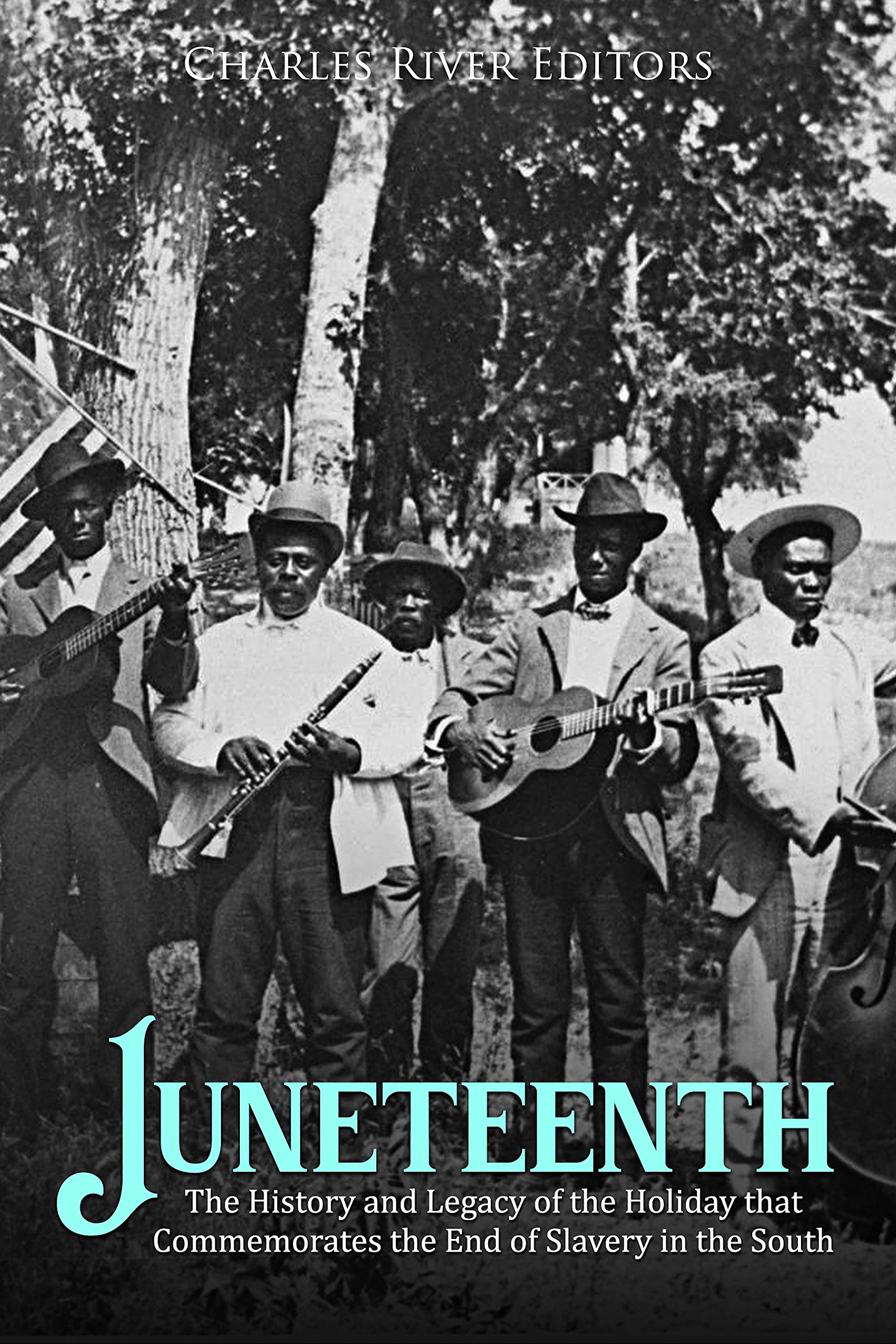 Juneteenth: The History and Legacy of the Holiday that Commemorates the End of Slavery in the South (Kindle Edition)